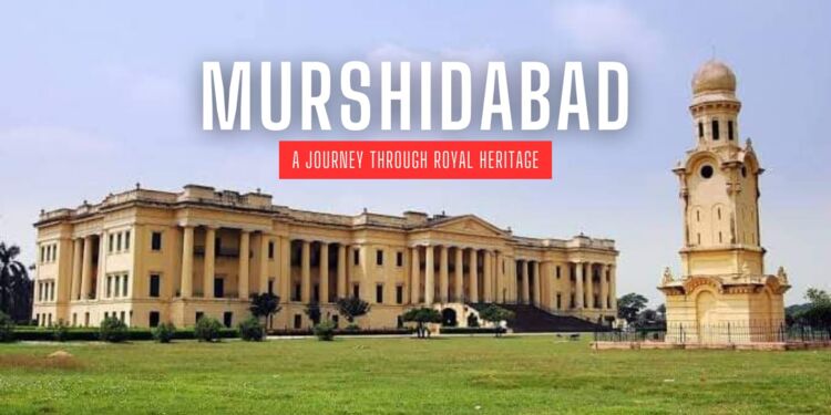 Murshidabad: A Journey through Royal Heritage